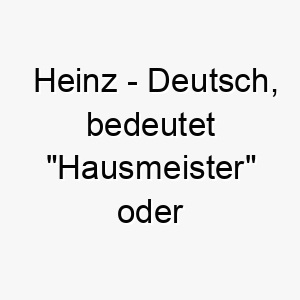 heinz deutsch bedeutet hausmeister oder hausherr ein liebevoller traditioneller name fuer einen treuen hund 20004