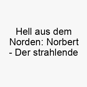 hell aus dem norden norbert der strahlende name fuer clevere hunde 23116