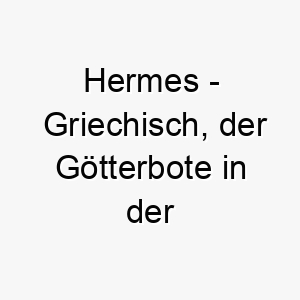 hermes griechisch der goetterbote in der griechischen mythologie ein schneller name fuer einen agilen oder schnellen hund 19967