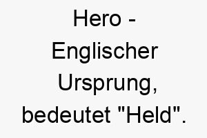 hero englischer ursprung bedeutet held bedeutung als hundename geeignet fuer einen mutigen loyalen hund 14700