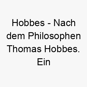 hobbes nach dem philosophen thomas hobbes ein intellektueller name fuer einen tiefdenkenden hund 20065