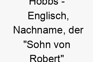 hobbs englisch nachname der sohn von robert bedeutet ein klassischer freundlicher name fuer einen hund 20008