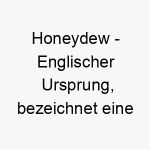 honeydew englischer ursprung bezeichnet eine melonenart bedeutung als hundename geeignet fuer einen suessen liebevollen hund 14689