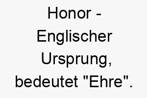 honor englischer ursprung bedeutet ehre bedeutung als hundename passend fuer einen loyalen respektvollen hund 14680