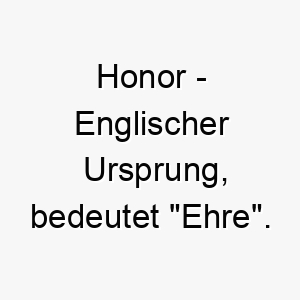 honor englischer ursprung bedeutet ehre bedeutung als hundename passend fuer einen loyalen respektvollen hund 14680