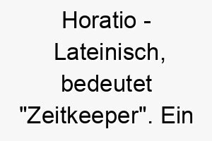 horatio lateinisch bedeutet zeitkeeper ein nobler name fuer einen treuen hund 20044