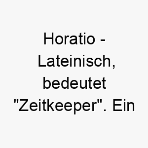 horatio lateinisch bedeutet zeitkeeper ein nobler name fuer einen treuen hund 20044