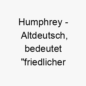 humphrey altdeutsch bedeutet friedlicher krieger ein starker friedlicher name fuer einen hund 19972