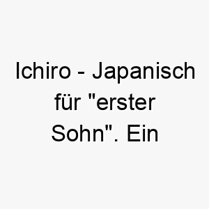 ichiro japanisch fuer erster sohn ein liebevoller name fuer einen hund der das erste haustier in der familie ist 20462