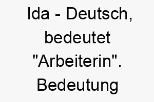 ida deutsch bedeutet arbeiterin bedeutung als hundename ideal fuer einen fleissigen oder aktiven hund 14930