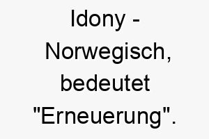 idony norwegisch bedeutet erneuerung bedeutung als hundename passend fuer einen wiederbelebten oder erneuerten hund 15064