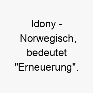 idony norwegisch bedeutet erneuerung bedeutung als hundename passend fuer einen wiederbelebten oder erneuerten hund 15064