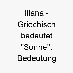 iliana griechisch bedeutet sonne bedeutung als hundename passend fuer einen strahlenden oder energiegeladenen hund 14988