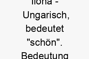 ilona ungarisch bedeutet schoen bedeutung als hundename perfekt fuer einen schoenen oder anmutigen hund 14940