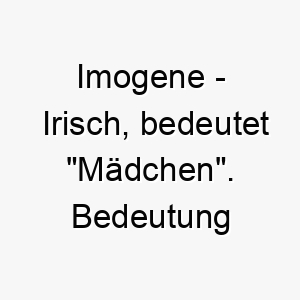 imogene irisch bedeutet maedchen bedeutung als hundename ideal fuer einen jungen oder lebendigen hund 15062