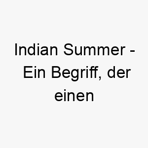 indian summer ein begriff der einen ungewoehnlich warmen sonnigen herbsttag beschreibt ein sonniger name fuer einen warmherzigen freundlichen hund 20503