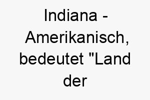 indiana amerikanisch bedeutet land der indianer bedeutung als hundename geeignet fuer einen abenteuerlustigen oder robusten hund 15040