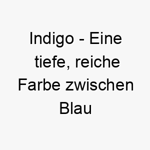 indigo eine tiefe reiche farbe zwischen blau und violett ein schoener name fuer einen hund mit einem dunklen bunten fell 20452