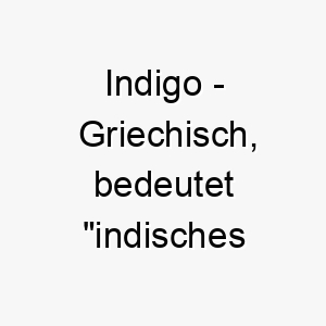 indigo griechisch bedeutet indisches farbpigment bedeutung als hundename perfekt fuer einen farbenfrohen oder auffaelligen hund 15057