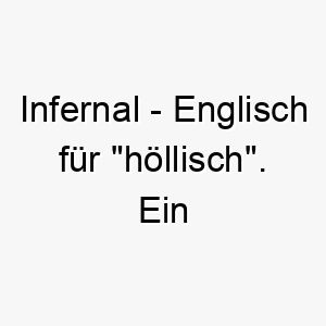 infernal englisch fuer hoellisch ein feuriger name fuer einen hund mit einer intensiven leidenschaftlichen persoenlichkeit 20419