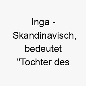 inga skandinavisch bedeutet tochter des helden bedeutung als hundename ideal fuer einen mutigen oder heldenhaften hund 14938