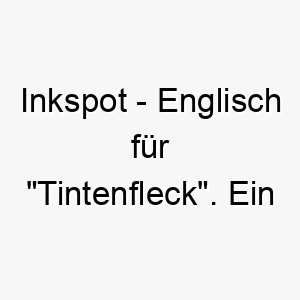 inkspot englisch fuer tintenfleck ein passender name fuer einen hund mit grossen dunklen flecken auf seinem fell 20453