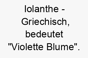 iolanthe griechisch bedeutet violette blume bedeutung als hundename perfekt fuer einen huebschen oder liebenswerten hund 15052