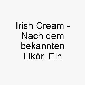 irish cream nach dem bekannten likoer ein suesser und cremiger name fuer einen hellbraunen hund 20489