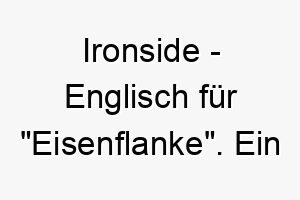 ironside englisch fuer eisenflanke ein starker name fuer einen robusten tapferen hund 20484