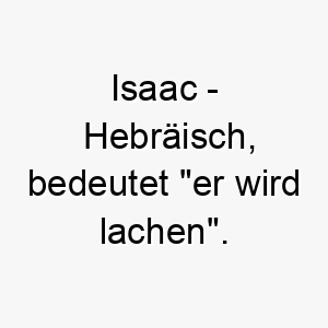 isaac hebraeisch bedeutet er wird lachen ein froehlicher name fuer einen hund der immer gut gelaunt ist 20384