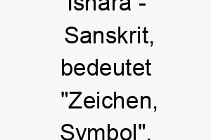 ishara sanskrit bedeutet zeichen symbol bedeutung als hundename ideal fuer einen aussagekraeftigen oder symbolischen hund 15059