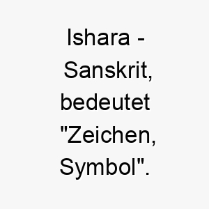 ishara sanskrit bedeutet zeichen symbol bedeutung als hundename ideal fuer einen aussagekraeftigen oder symbolischen hund 15059