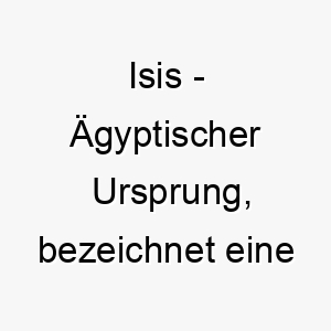 isis aegyptischer ursprung bezeichnet eine goettin der mythologie bedeutung als hundename ideal fuer einen majestaetischen oder starken hund 14924