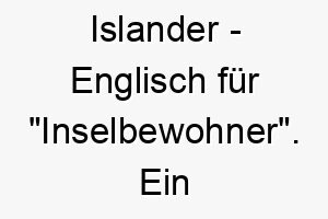 islander englisch fuer inselbewohner ein toller name fuer einen hund der das meer liebt oder der auf einer insel lebt 20431