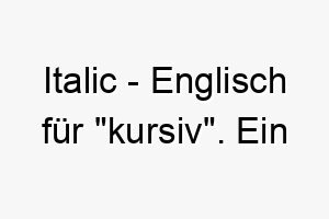 italic englisch fuer kursiv ein einzigartiger name fuer einen eleganten stilvollen hund 20488