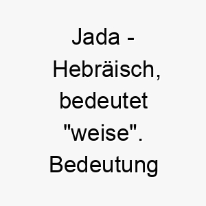 jada hebraeisch bedeutet weise bedeutung als hundename ideal fuer einen klugen lernfaehigen hund 15242