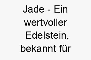 jade ein wertvoller edelstein bekannt fuer seine smaragdgruene farbe ein schoener und wertvoller name fuer einen hund 20880