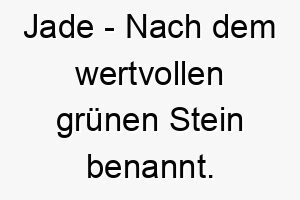 jade nach dem wertvollen gruenen stein benannt bedeutung als hundename fuer einen wertvollen hund oder einen hund mit gruenen augen 15234