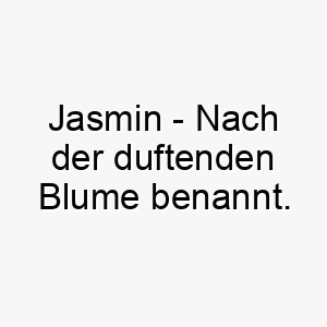 jasmin nach der duftenden blume benannt bedeutung als hundename ideal fuer einen suessen charmanten hund 15214