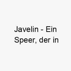 javelin ein speer der in leichtathletikwettbewerben verwendet wird ein starker und schneller name fuer einen athletischen hund 20878