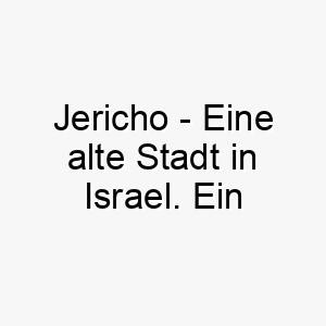 jericho eine alte stadt in israel ein historischer name fuer einen hund 20789