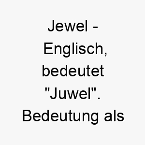 jewel englisch bedeutet juwel bedeutung als hundename ideal fuer einen wertvollen oder glaenzenden hund 15175