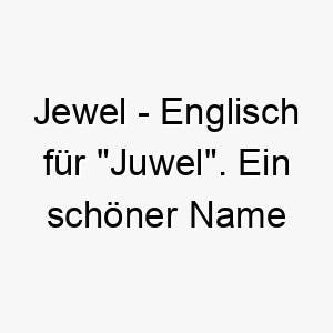 jewel englisch fuer juwel ein schoener name fuer einen wertvollen geliebten hund 20833