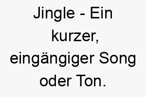 jingle ein kurzer eingaengiger song oder ton ein passender name fuer einen hund der immer gute laune hat 20889