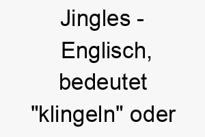 jingles englisch bedeutet klingeln oder laeuten bedeutung als hundename passt zu einem lebhaften froehlichen hund 15220