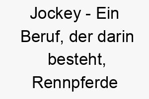 jockey ein beruf der darin besteht rennpferde zu reiten ein sportlicher name fuer einen aktiven hund 20897