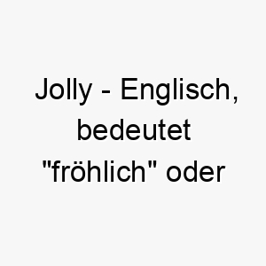 jolly englisch bedeutet froehlich oder heiter bedeutung als hundename passt zu einem froehlichen energiegeladenen hund 15241