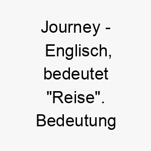 journey englisch bedeutet reise bedeutung als hundename perfekt fuer einen abenteuerlustigen oder reisenden hund 15185