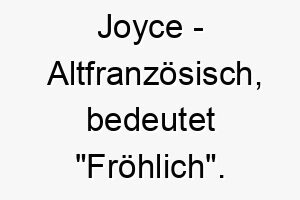 joyce altfranzoesisch bedeutet froehlich bedeutung als hundename ideal fuer einen froehlichen und lebhaften hund 15211