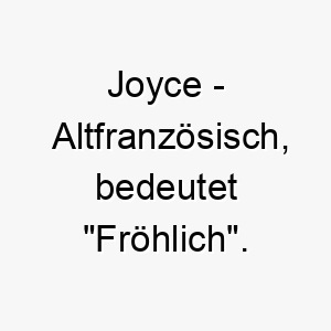 joyce altfranzoesisch bedeutet froehlich bedeutung als hundename ideal fuer einen froehlichen und lebhaften hund 15211